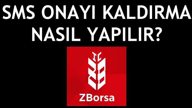 ZBorsa Sms Onayı Kaldırma Nasıl Yapılır?