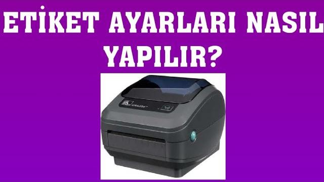 Zebra Barkod Yazıcı Etiket Ayarları Nasıl Yapılır?