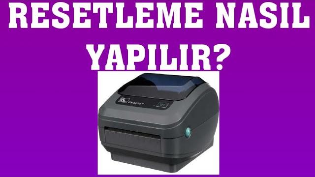 Zebra Barkod Yazıcı Resetleme Nasıl Yapılır?