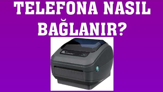 Zebra Barkod Yazıcı Telefona Nasıl Bağlanır?