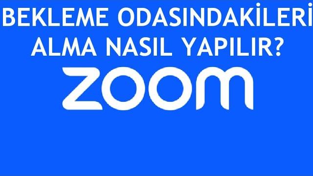Zoom Bekleme Odasındakileri Alma Nasıl Yapılır?