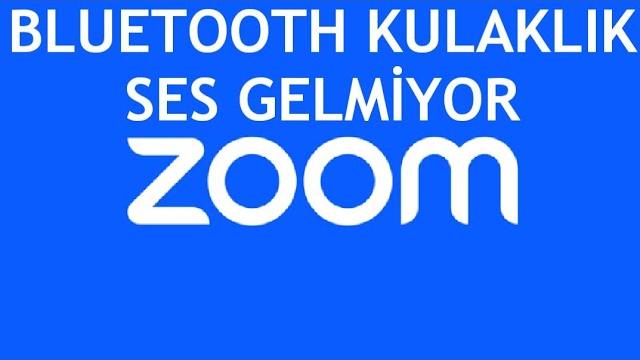 Zoom Bluetooth Kulaklık Ses Gelmiyor Sorunu Çözümü