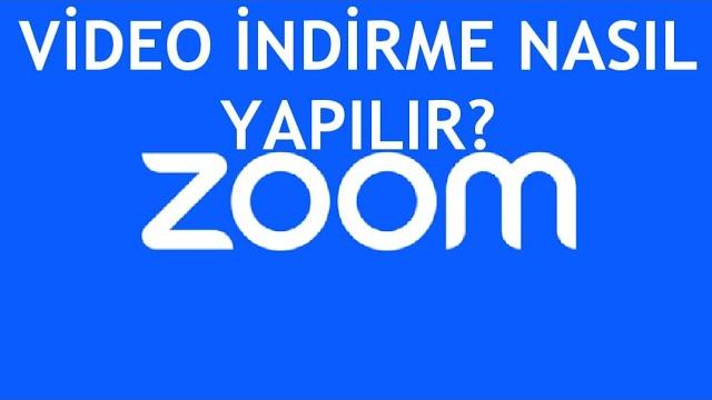 Zoom Video İndirme Nasıl Yapılır?