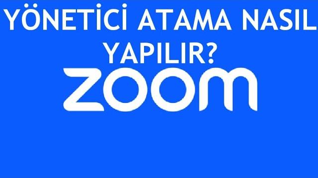 Zoom Yönetici Atama Nasıl Yapılır?