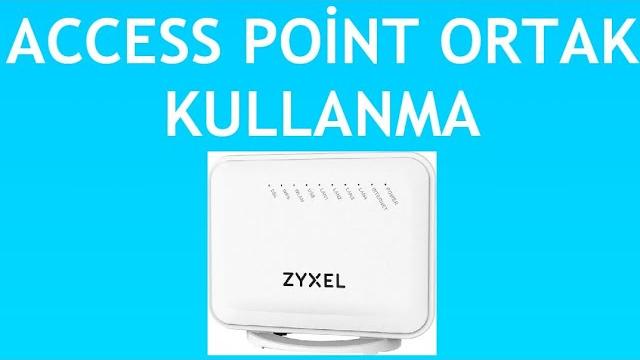 Zyxel Modem Access Point Ortak Kullanma Nasıl Yapılır?