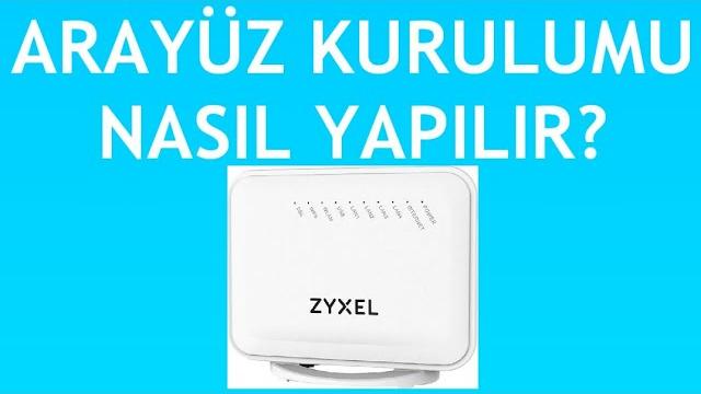 Zyxel Modem Arayüz Kurulumu Nasıl Yapılır?