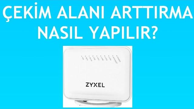 Zyxel Modem Çekim Alanı Arttırma Nasıl Yapılır?