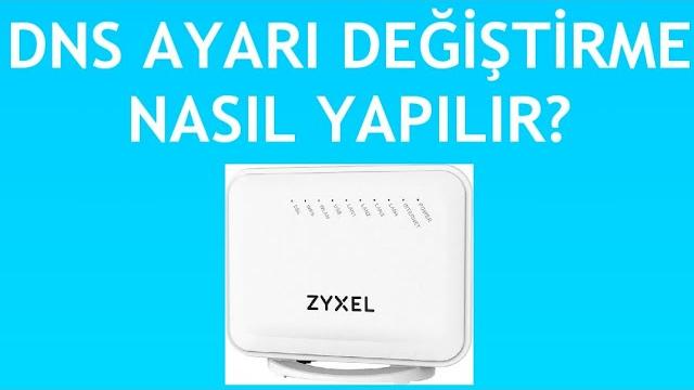 Zyxel Modem Dns Ayarı Değiştirme Nasıl Yapılır?