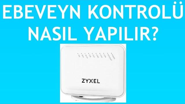 Zyxel Modem Ebeveyn Kontrolü Nasıl Yapılır?