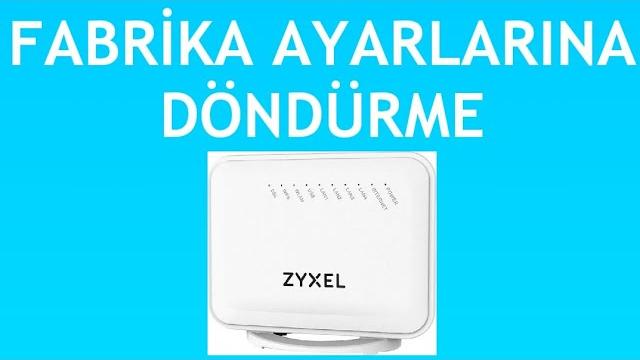 Zyxel Modem Fabrika Ayarlarına Döndürme Nasıl Yapılır?