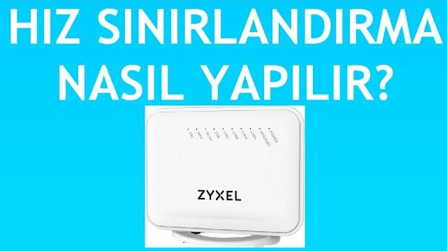 Zyxel Modem Hız Sınırlandırma Nasıl Yapılır?