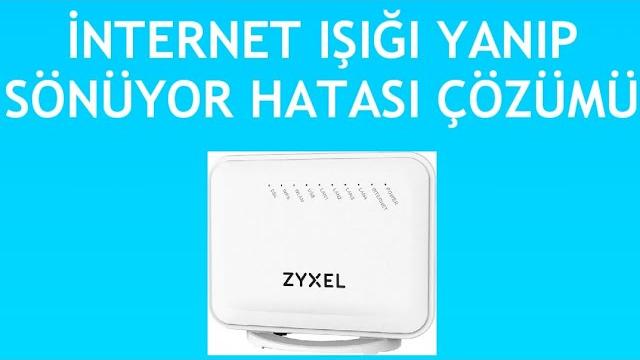 Zyxel Modem İnternet Işığı Yanıp Sönüyor Sorunu Çözümü