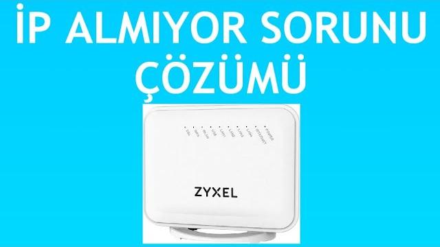 Zyxel Modem İp Almıyor Sorunu Çözümü